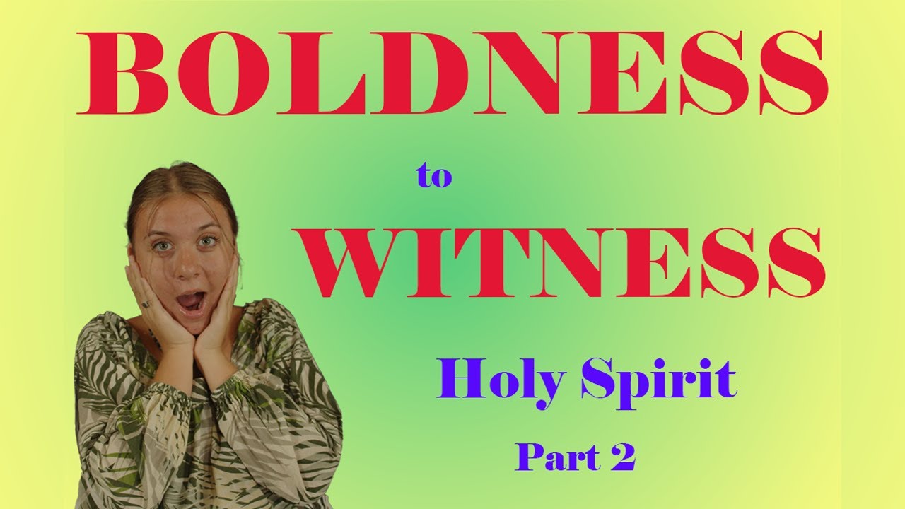 BOLDNESS TO WITNESS!!! Holy Spirit Part 2