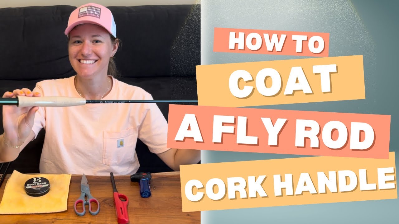 How To Coat And Protect Your New Fly Rod Cork Handle | Essential Tips for Beginners