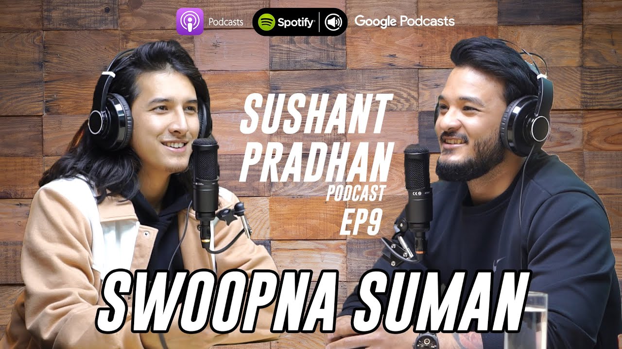 Episode 9: Swoopna Suman | Sushant Pradhan Podcast
