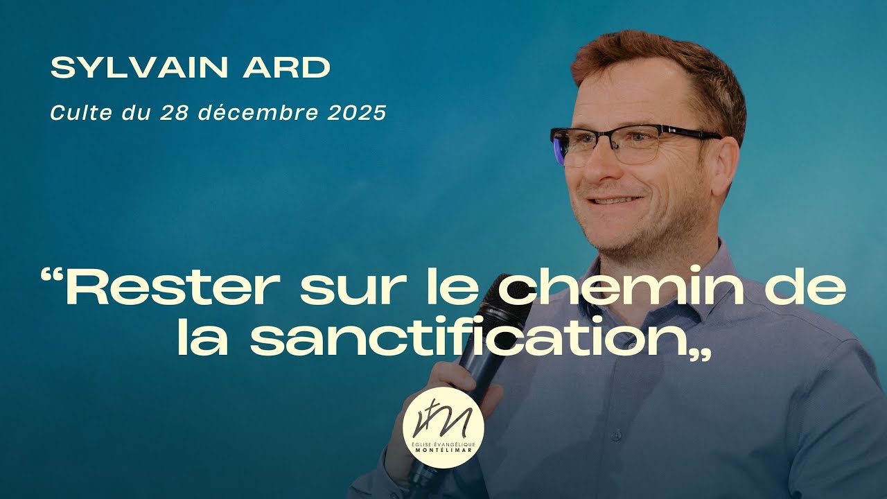 Pasteur Sylvain ARD / « Rester sur le chemin de la sanctification »