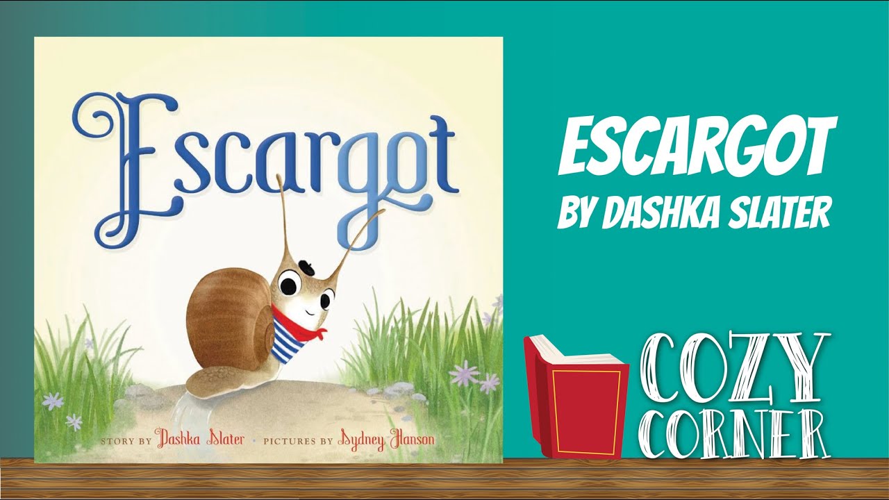 Escargot By Dashka Slater and Sydney Hanson I My Cozy Corner Storytime Read Aloud