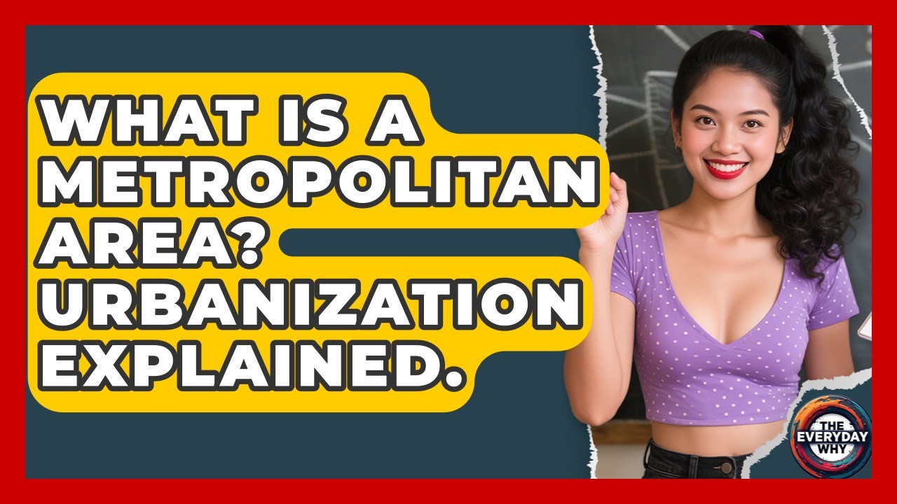 What Is A Metropolitan Area? Urbanization Explained. - The Everyday Why