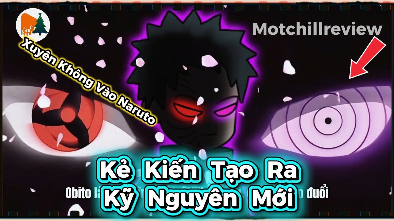 Xuyên Không Vào Naruto Kẻ Kiến Tạo Ra Kỹ Nguyên Mới | Motchillreview