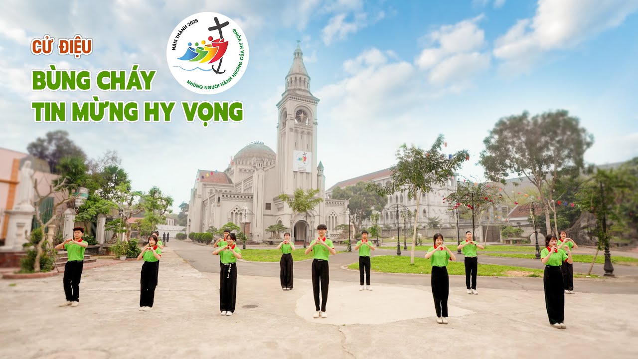Cử điệu | BÙNG CHÁY TIN MỪNG HY VỌNG | Bài chủ đề Giới trẻ Giáo phận Hưng Hoá năm 2025