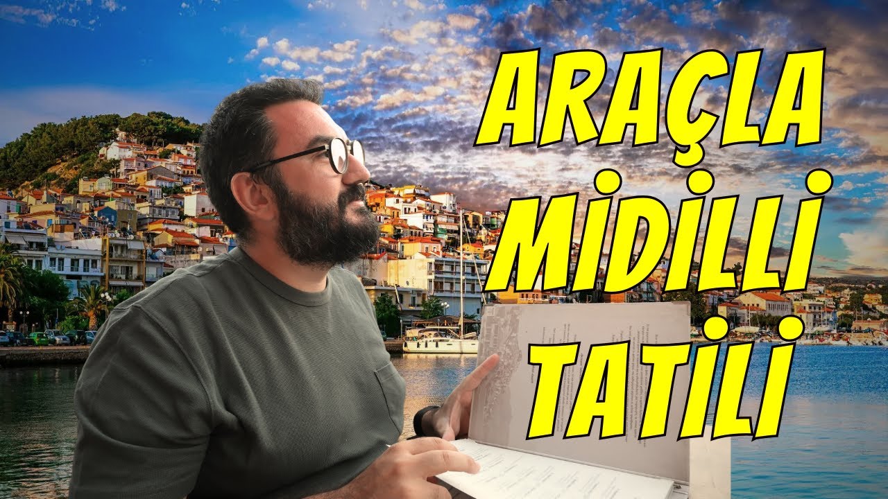 Arabayla Yunanistan Turu Başlıyor: MİDİLLİ ADASI'nda Yedik, İçtik, KAYBOLDUK! | Gezi Vlogu