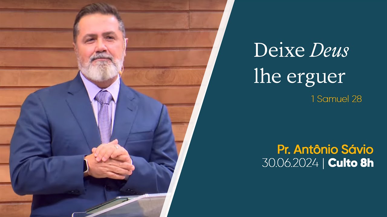 Deixe Deus lhe erguer | Pr. Antônio Sávio | Culto 8h | 30.06.2024