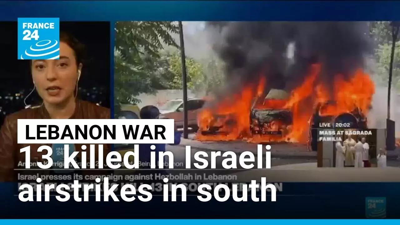 Israeli airstrikes kill 13 in south Lebanon, Lebanese sources say &bull; FRANCE 24 English