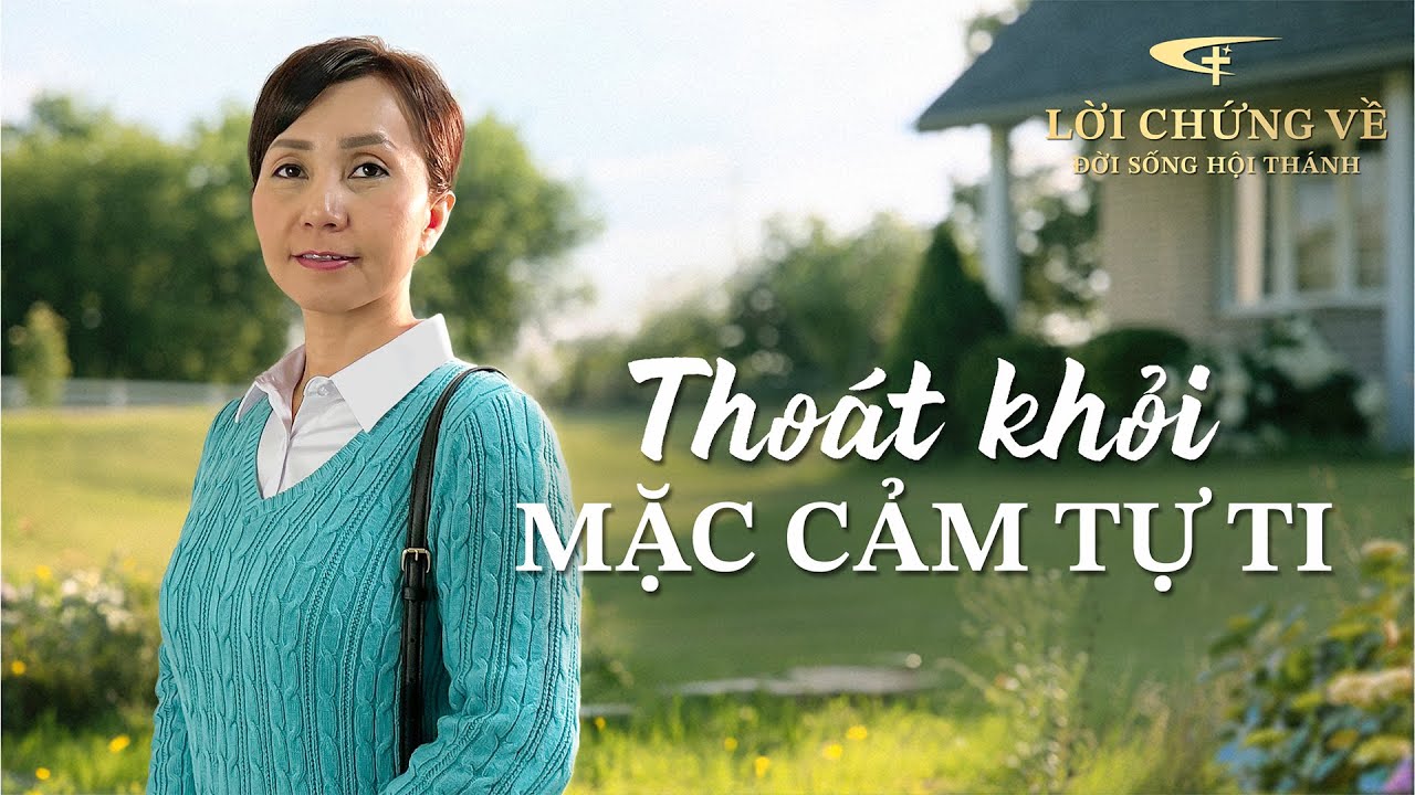 Những Lời chứng Trải nghiệm của Cơ Đốc nhân, Tập 588: Thoát khỏi mặc cảm tự ti