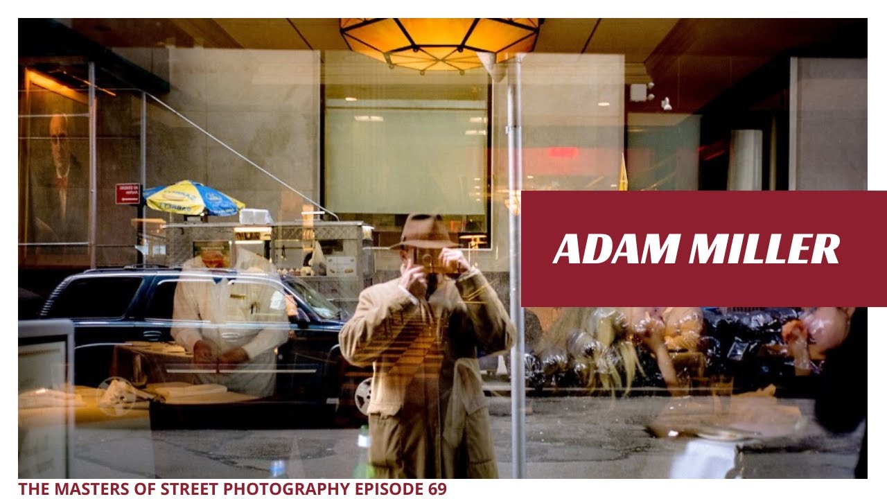 Alex Coghe presents: THE MASTERS OF STREET PHOTOGRAPHY EPISODE 69 ADAM MILLER
