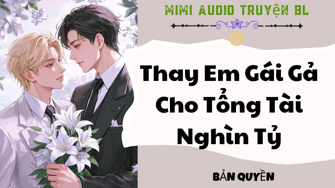 [ Audio Truyện BL ] Thay Em Gái Gả Cho Tổng Tài Nghìn Tỷ - Truyện Boy Love
