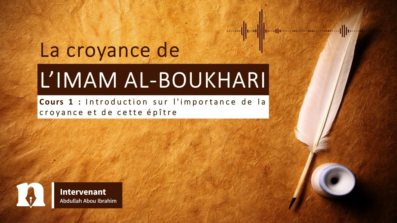 La croyance de l'Imam Al-Boukhari (1/4)