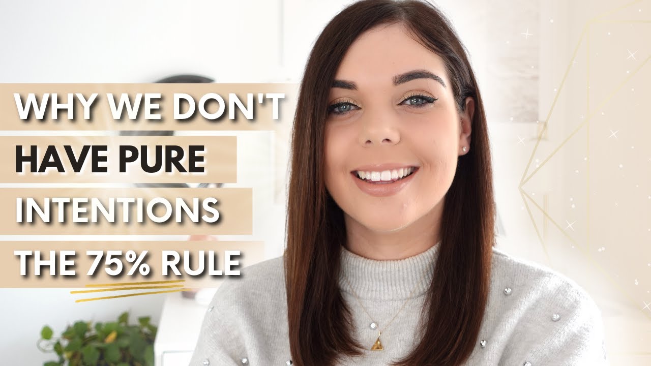 WHY WE DON'T HAVE PURE INTENTIONS (THE 75% RULE) | LAW OF ATTRACTION | Emma Mumford