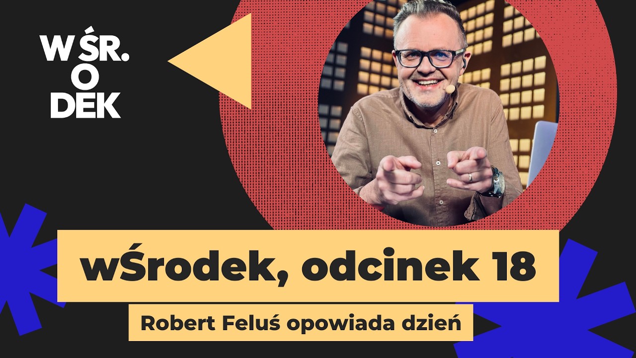 &bdquo;wŚrodek&rdquo; &ndash; prowadzony przez Roberta Felusia odc.18