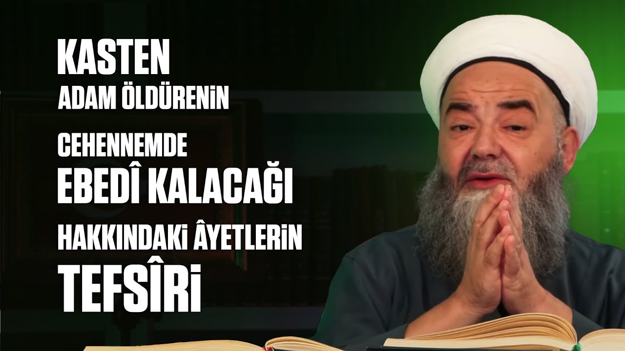 Kasten Adam Öldürenin Cehennemde Ebedî Kalacağı Hakkındaki Âyetlerin Tefsîri