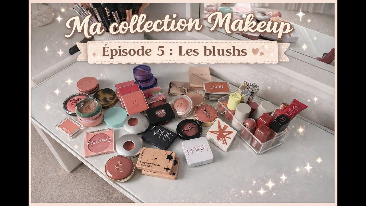 Ma collection Makeup Episode 5 : les Blushs