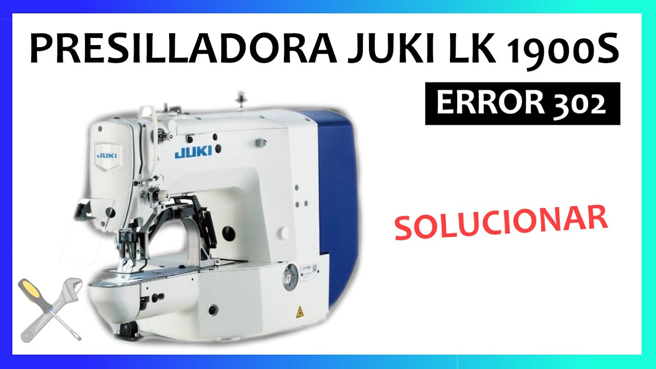 PRESILLADORA JUKI LK 1900S | CÓMO SOLUCIONAR ERROR 302 | PRESILLADORA ERROR 302