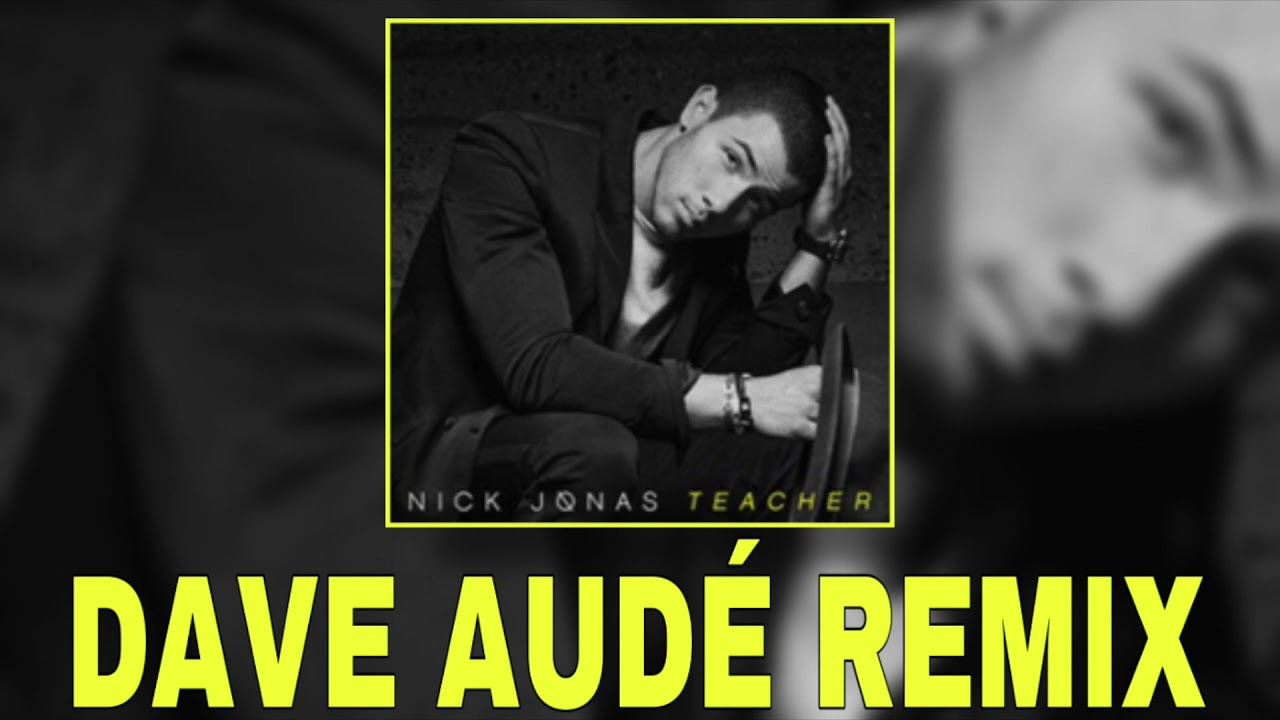 Teacher - Nick Jonas [Dave Audé Remix] (Exclusive Audio)
