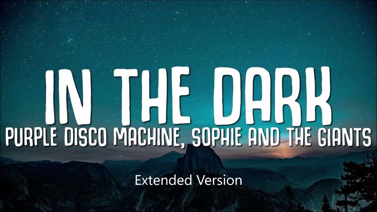 In the Dark (Extended) - Purple Disco Machine ft Sophie and The Giants