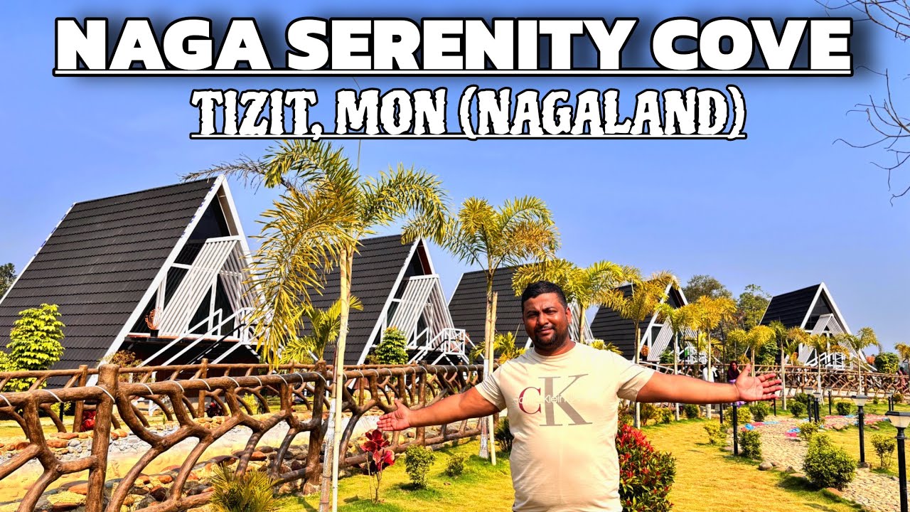 NAGALAND के TIZIT में NEW RESORT | MON DISTRICT TRAVEL VLOG | NAGA SERENITY COVE