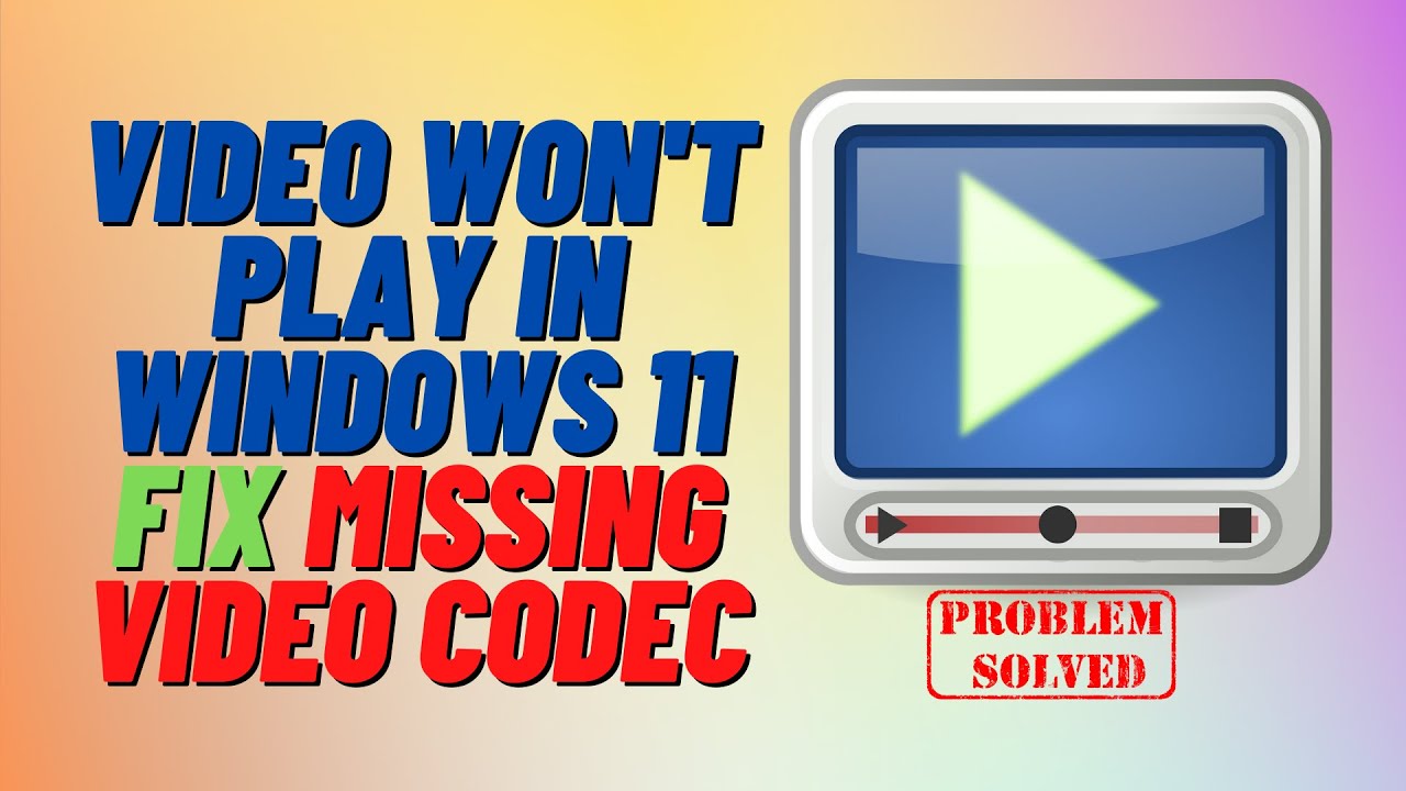 Video Won't Play in Windows 11 Fix Missing Video Codec