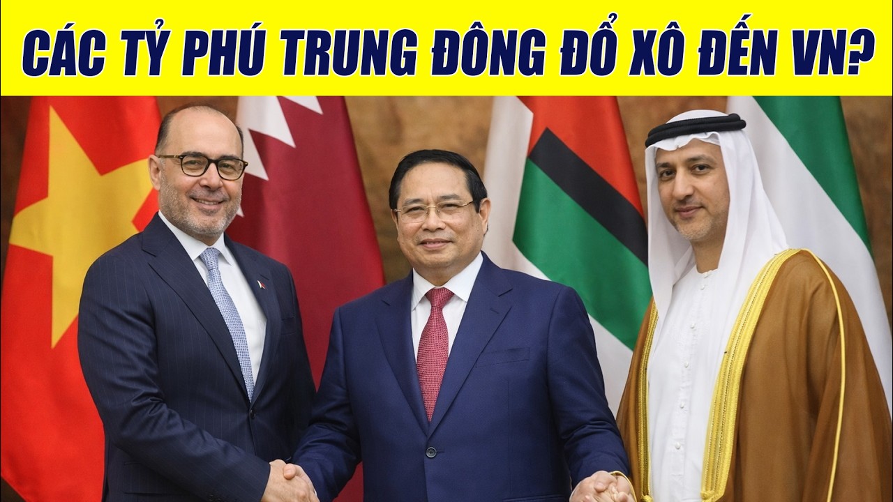 Tại Sao Các Tỷ Phú Trung Đông Đổ Tiền Vào Việt Nam Ngay Lúc Thế Giới Biến Động?