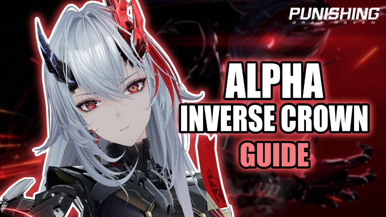 THE COMPLETE GUIDE TO ALPHA INVERSE CROWN | Punishing Gray Raven