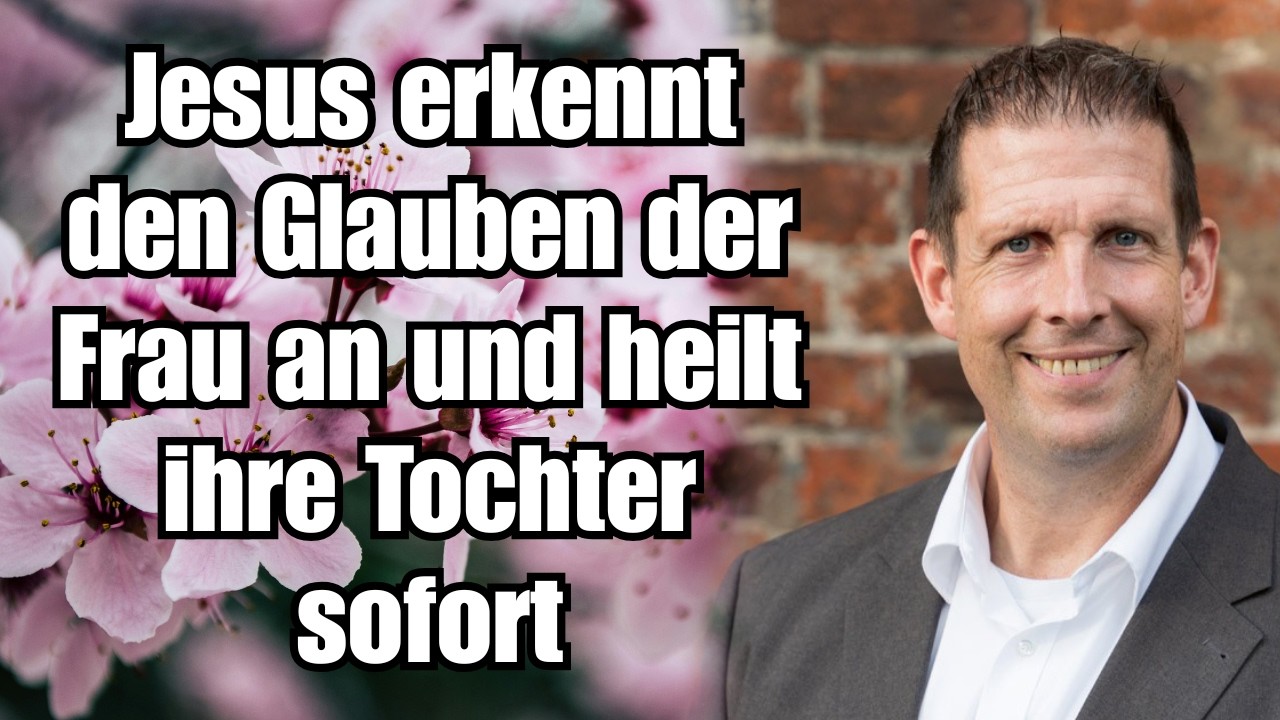 Pastor Olaf Latzel – Jesus erkennt den Glauben der Frau an und heilt ihre Tochter sofort