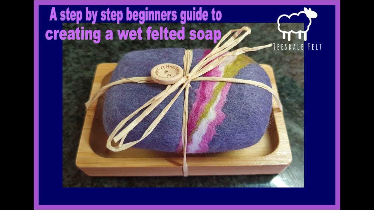A beginners step by step guide to creating wet felted soap
