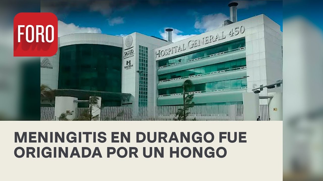 Hongo originó brote de meningitis en Durango - Las Noticias