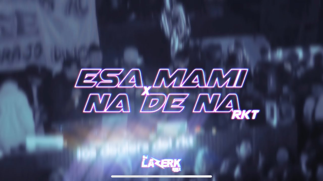 ESA MAMI x NA DE NA - Lazerk Rmx