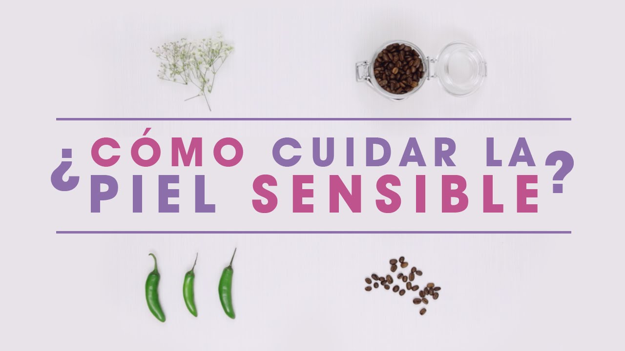 ¿Cómo cuidar la piel sensible?