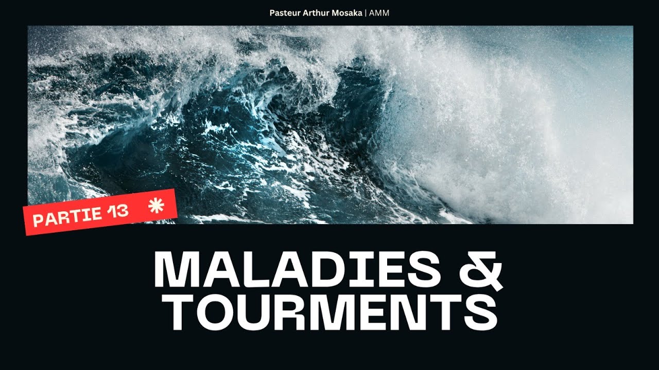 Maladies Et Tourments #13 | 23 Juillet 2025 | Pasteur Arthur Mosaka