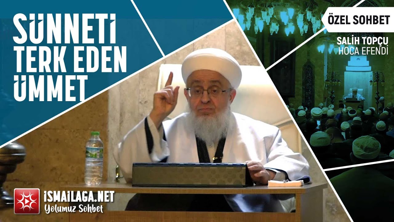 Sünneti Terk Eden Ümmet - Salih Topçu Hoca Efendi - Özel Sohbeti @ismailaganet​