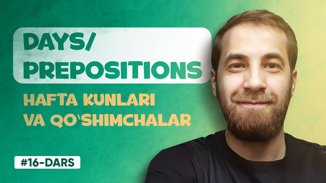 16-DARS | DAYS and Prepositions (INGLIZ TILIDA HAFTA KUNLARI VA QO'SHIMCHALAR)
