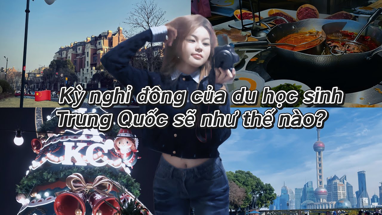 🇨🇳EP7 KỲ NGHỈ ĐÔNG CỦA DU HỌC SINH SẼ NHƯ THẾ NÀO?