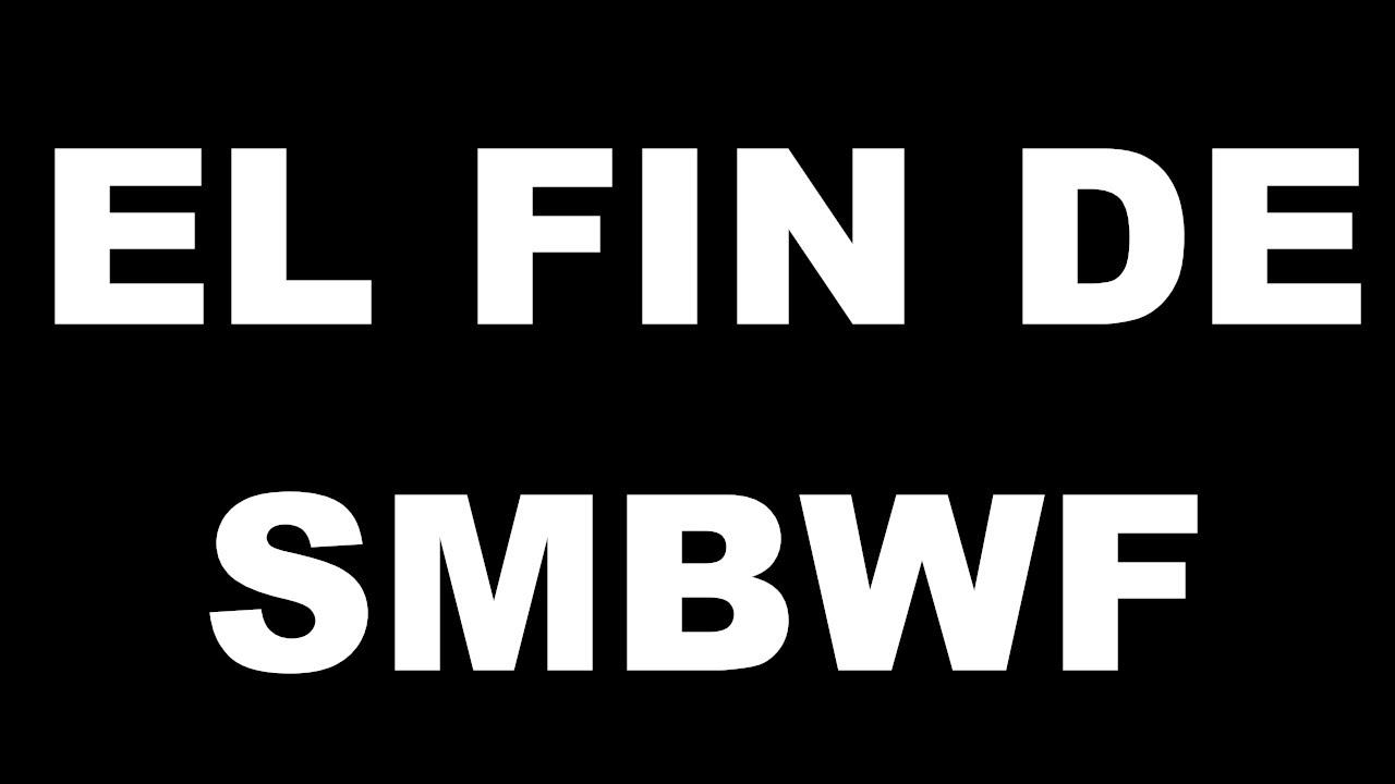 El Fin de SMBWF