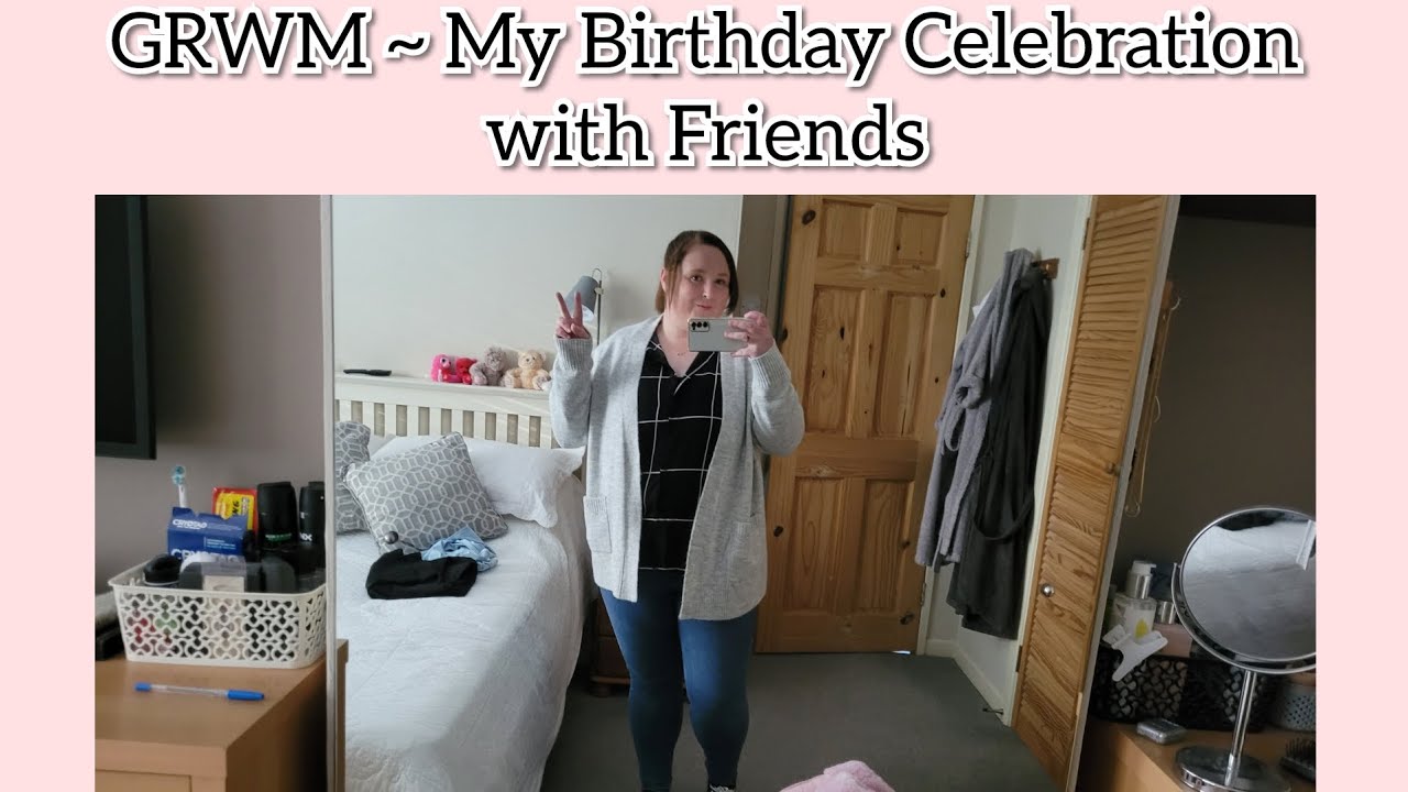 GRWM ~ My Birthday Celebration with Friends