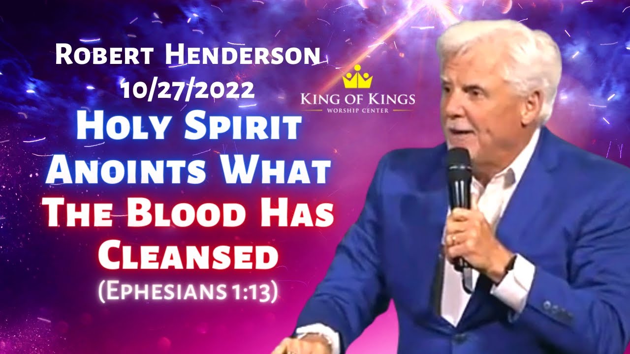 Robert Henderson: Holy Spirit Anoints What the Blood of Christ Has Cleansed (Ephesians 1:13)