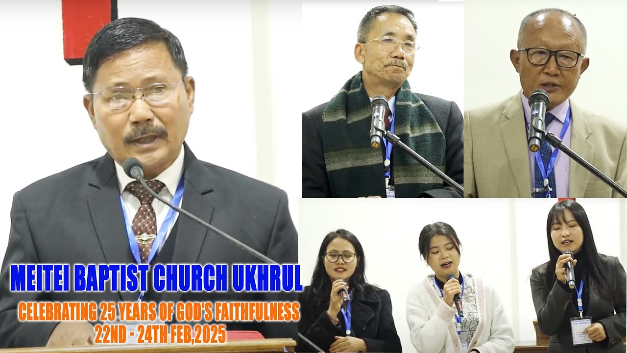 MEITEI BAPTIST CHURCH UKHRUL | Celebrating  25 Years of GOD'S Faithfulness | 22nd - 24th Feb,