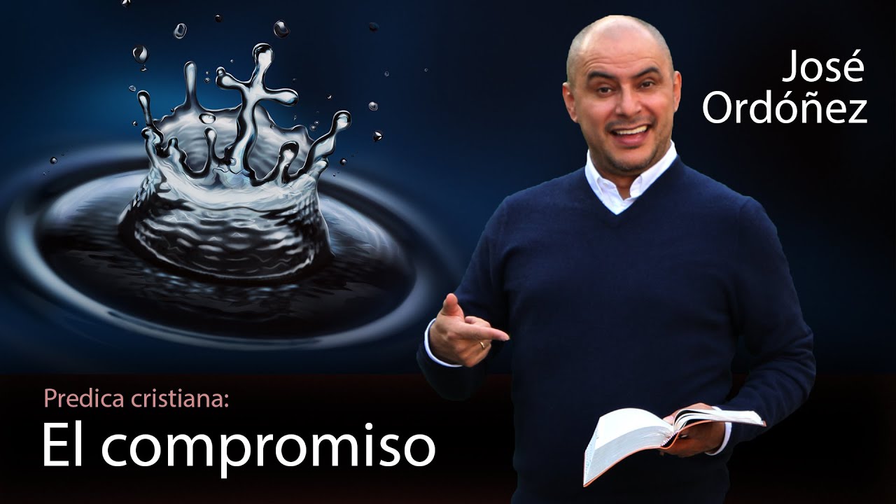 Predica cristiana El Compromiso | José Ordóñez 2021 🔑