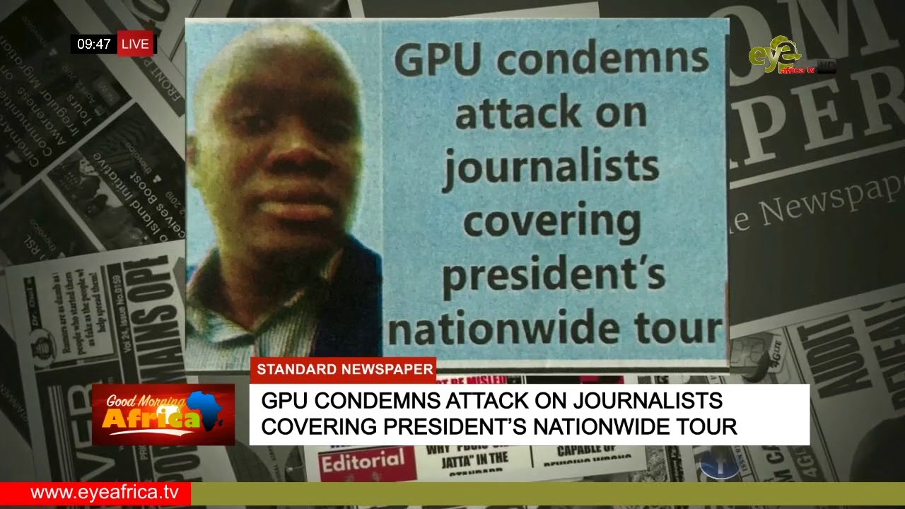 GPU CONDEMNS ATTACK ON JOURNALISTS COVERING PRESIDENT&rsquo;S NATIONWIDE TOUR: THE STANDARD NEWSPAPER