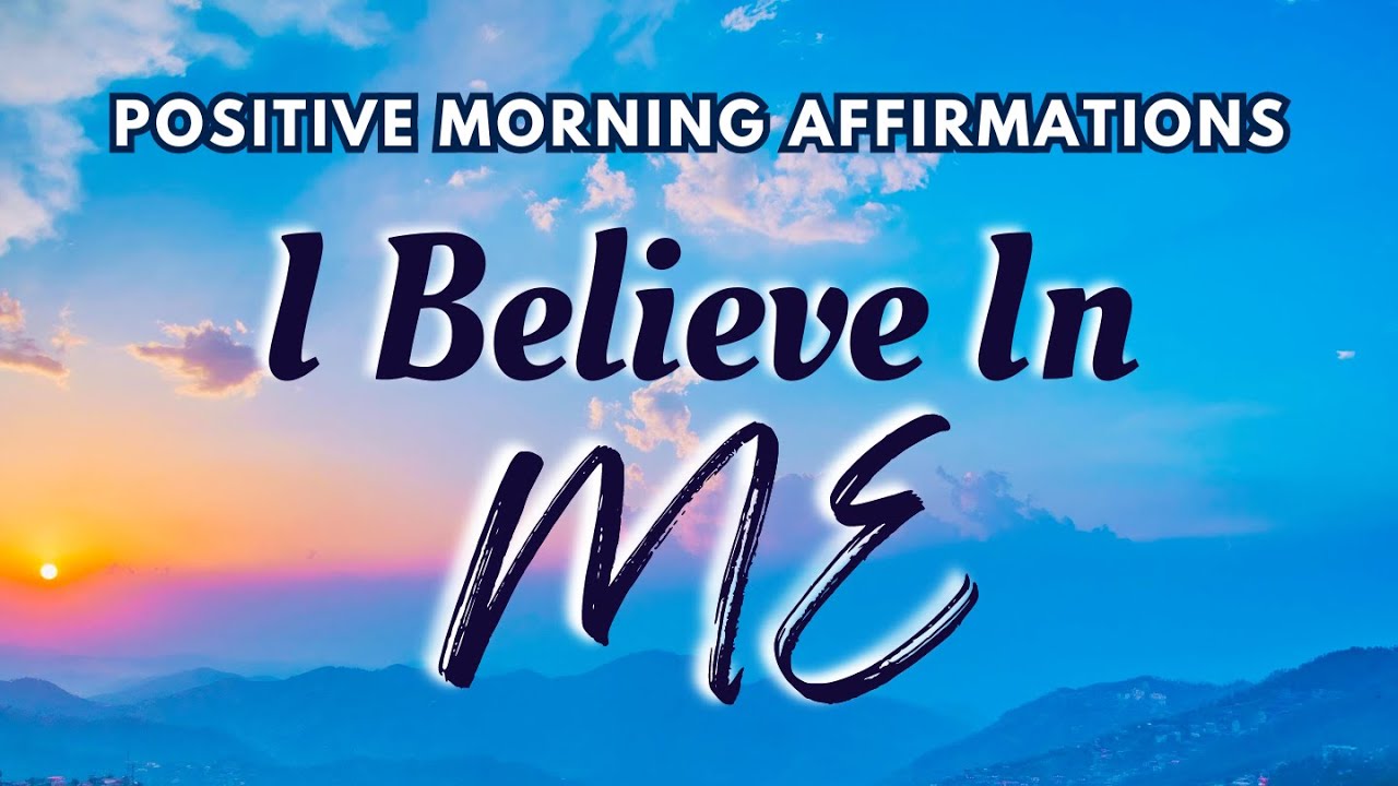 I Believe In Myself - Positive Affirmations for Self Belief & Confidence
