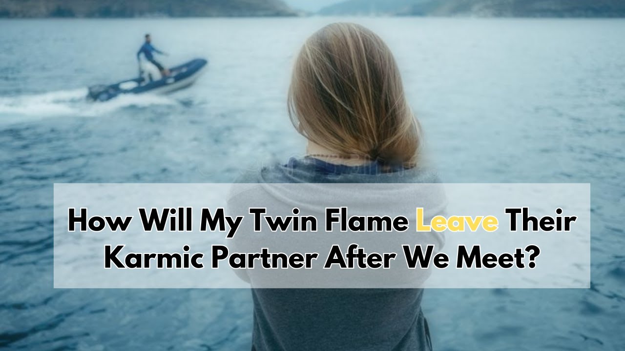 How Will My Twin Flame Leave Their Karmic Partner After We Meet?