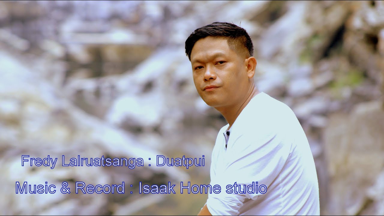 Fredy Lalruatsanga : Duatpui // Phuahtu : Lalramengi Sathing