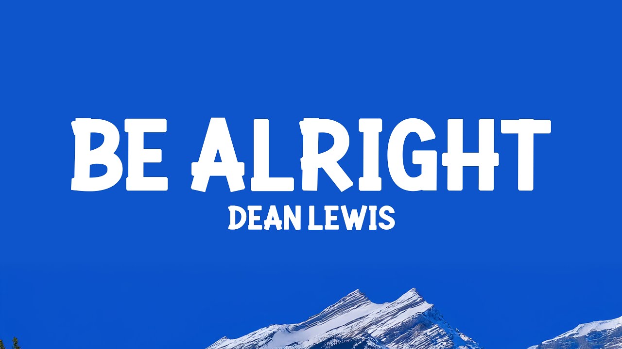 Dean Lewis - Be Alright  (Lyrics)