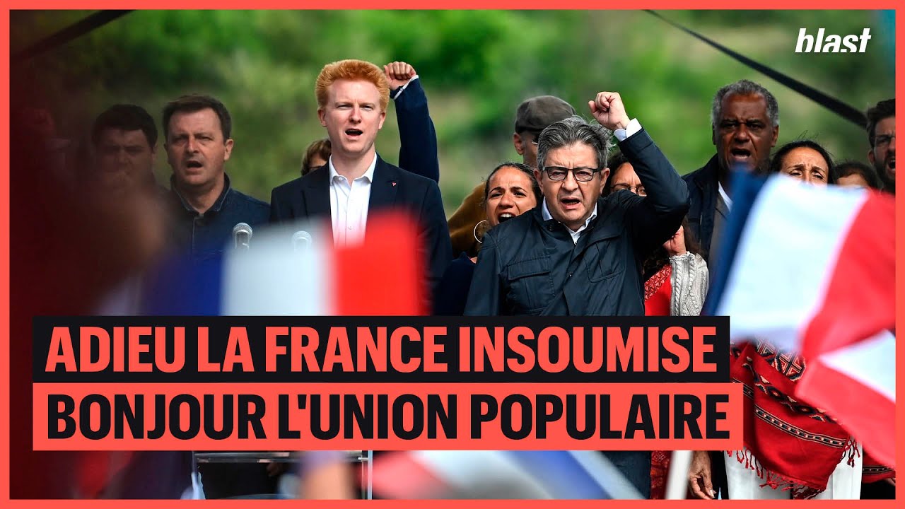 ADIEU LA FRANCE INSOUMISE, BONJOUR L'UNION POPULAIRE
