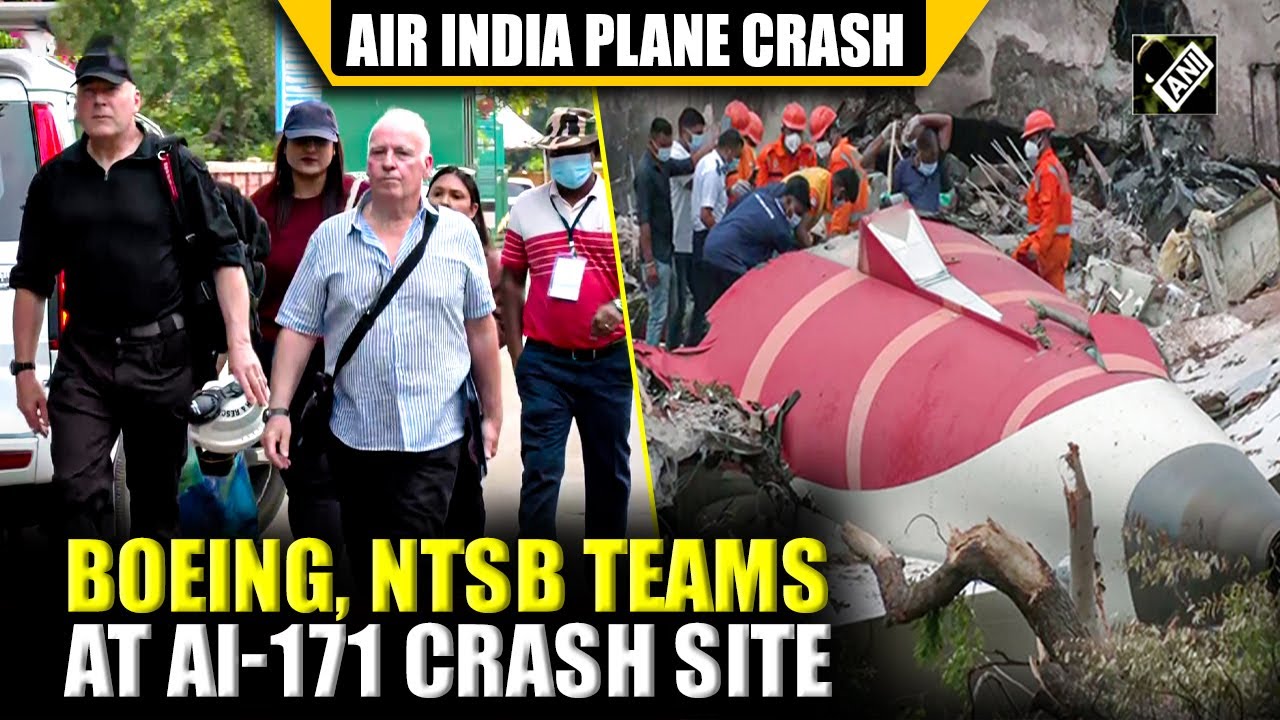 US&rsquo; NTSB and Boeing officials visit Air India AI-171 crash site in Ahmedabad