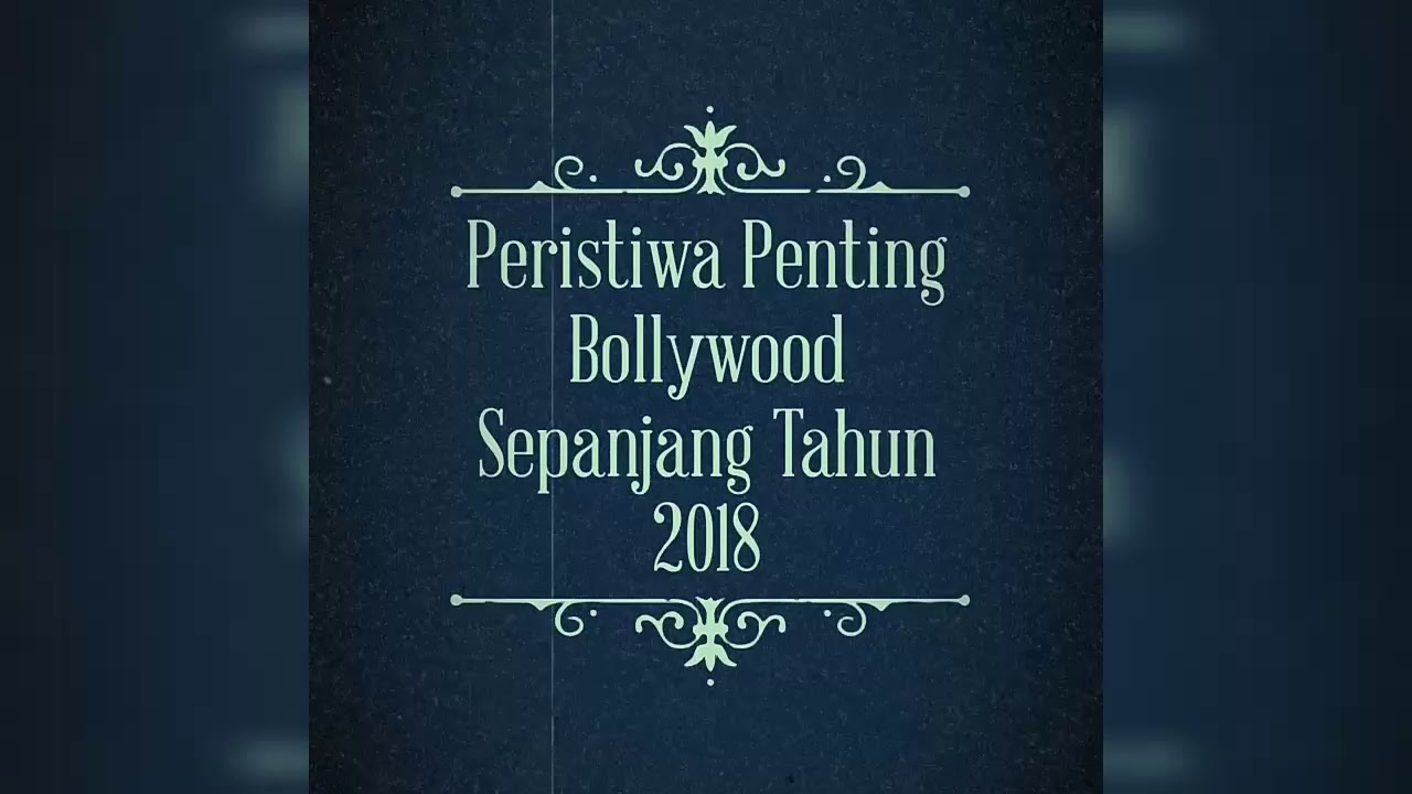 Peristiwa Penting Bollywood Sepanjang Tahun 2018