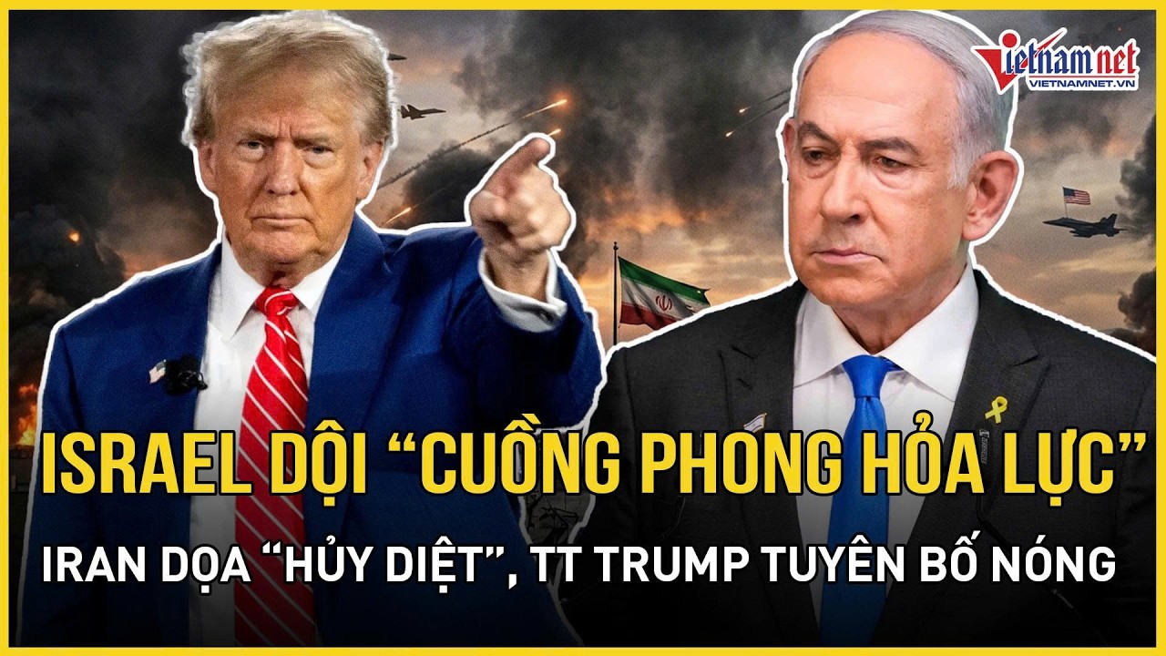 RỰC LỬA: Israel dội “cuồng phong hỏa lực”, Iran dọa “hủy diệt” tàn khốc, TT Trump tuyên bố nóng