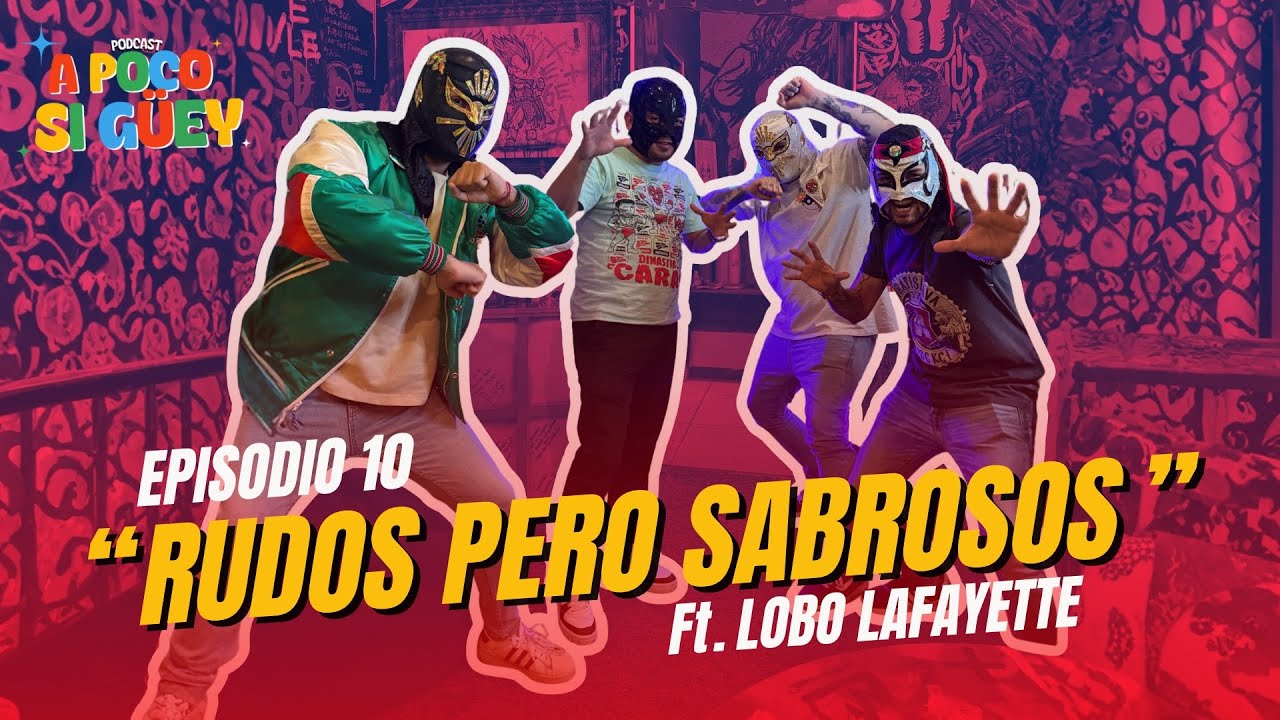 A Poco Si Güey - Episodio 10 - Rudos pero Sabrosos Ft. Lobo Lafayette